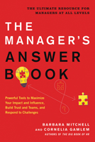 The Manager's Answer Book: Powerful Tools to Maximize Your Impact and Influence, Build Trust and Teams, and Respond to Challenges 1632651416 Book Cover