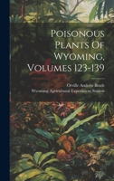Poisonous Plants Of Wyoming, Volumes 123-139 1022356348 Book Cover