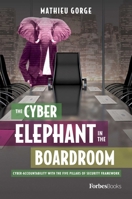 The Cyber-Elephant In The Boardroom: Cyber-Accountability With The Five Pillars Of Security Framework 1950863417 Book Cover