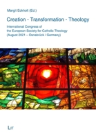 Creation - Transformation - Theology: International Congress of the European Society for Catholic Theology 3643914881 Book Cover