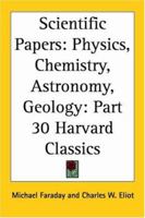 Scientific Papers: Physics, Chemistry, Astronomy, Geology (Harvard Classics, Part 30) B000H1BSVM Book Cover