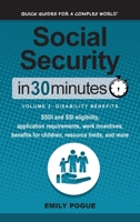 Social Security In 30 Minutes, Volume 2: Disability Benefits : SSDI and SSI eligibility, application requirements, work incentives, benefits for children, resource limits, and more 1641880376 Book Cover