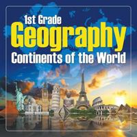 1St Grade Geography: Continents of the World 1682601587 Book Cover