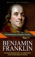 Benjamin Franklin: The Autobiography of Benjamin Franklin 1999284496 Book Cover