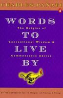 Words to Live By: The Origins of Conventional Wisdom and Commonsense Advice 0140281568 Book Cover