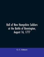 Roll Of New Hampshire Soldiers At The Battle Of Bennington, August 16, 1777 1163750891 Book Cover