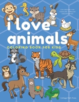 I Love Animals Coloring Book for Kids: Fun designs for toddlers through kindergarten B085KT96K1 Book Cover