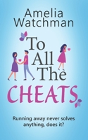 To All The Cheats: A romantic comedy for anyone who has ever been cheated on 1913807355 Book Cover