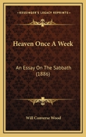 Heaven Once A Week: An Essay On The Sabbath 1120290538 Book Cover
