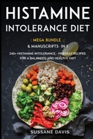 Histamine Intolerance Diet: MEGA BUNDLE - 6 Manuscripts in 1 - 240+ Histamine Intolerance - friendly recipes for a balanced and healthy diet 1664045929 Book Cover