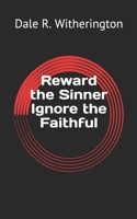 Reward the Sinner Ignore the Faithful B08W7SQ5GS Book Cover