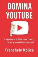 Dominca Youtube: La Guia Completa para Crear , Crecer y Monetizar tu Canal: Estrategias reales para vivir de tu canal (Spanish Edition) B0FGTCBBT8 Book Cover