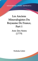 Les Anciens Min�ralogistes Du Royaume de France: Avec Des Notes 1104265788 Book Cover