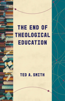 The End of Theological Education 0802878873 Book Cover