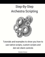 Step By Step Archestra Scripting B0BSJM87BC Book Cover