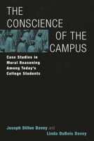 The Conscience of the Campus: Case Studies in the Moral Reasoning Among Today's College Students 0275972119 Book Cover