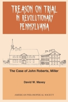 Treason on Trial in Revolutionary Pennsylvania: The Case of John Roberts, Miller 1606180126 Book Cover