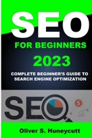 Seo For Beginners 2023: Complete Beginner’s Guide To Search Engine Optimization B0BHL2XLWS Book Cover