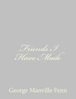 Friends I Have Made 1518654509 Book Cover