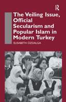 The Veiling Issue, Official Secularism and Popular Islam in Modern Turkey (Nordic Institute of Asian Studies Nias Report Series) 0700709835 Book Cover