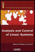 Analysis and Control of Linear Systems (Control Systems, Robotics & Manufacturing Series (ISTE-CAM)) 1905209355 Book Cover