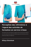 Perception des infirmières à l'égard des activités de formation en service à Gaza 620606588X Book Cover