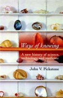 Ways of Knowing: A New History of Science, Technology and Medicine 0226667952 Book Cover