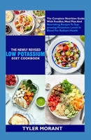 The Newly Revised Low Potassium Diet Cookbook: The Complete Nutrition Guide With Foodlist, Meal Plan And Nourishing Recipes To Suppressing Potassium Levels In Blood For Radiant Health B09TDZC9QT Book Cover