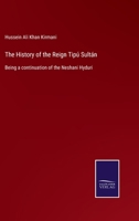 The History of the Reign of Tipú Sultán, Being a Continuation of the Neshani Hyduri Written by Mir H 110431035X Book Cover