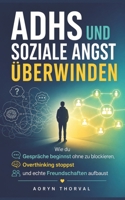 ADHS und soziale Angst überwinden: Wie du Gespräche beginnst ohne zu blockieren, Overthinking stoppst und echte Freundschaften aufbaust (Weisheiten des Lebens. Mit Aoryn Thorval) (German Edition) B0GVCQ8DD4 Book Cover