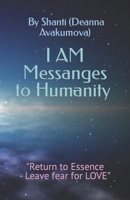 I AM Messages to Humanity: Guidance on How to Lift in Vibration and Embrace Your Human Experience 1718875134 Book Cover