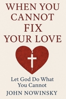 When You Cannot Fix Your Love: Let God Do What You Cannot B0FX6ND3QT Book Cover