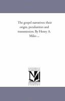 Gospel Narratives: Their Origin, Peculiarities and Transmission 1425508510 Book Cover