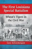 The First Louisiana Special Battalion: Wheat's Tigers in the Civil War 1476672385 Book Cover