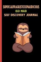 Supercalifragilisticexpialidocious Old Maid Self Discovery Journal: My Life Goals and Lessons. A Guided Journey To Self Discovery with Sloth Help 1074308522 Book Cover