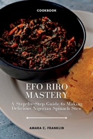 Efo Riro Mastery: A Step-by-Step Guide to Making Delicious Nigerian Spinach Stew B0BW2LXQ4K Book Cover