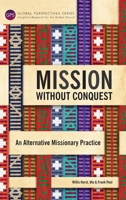 Mission Without Conquest: An Alternative Missionary Practice 1783689161 Book Cover