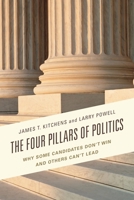 The Four Pillars of Politics: Why Some Candidates Don't Win and Others Can't Lead (Lexington Studies in Political Communication) 1498507247 Book Cover