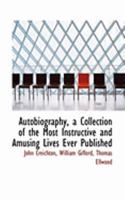 Autobiography, a Collection of the Most Instructive and Amusing Lives Ever Published: Hume, Lilly, Voltaire 1148134662 Book Cover