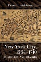 New York City, 1664 1710: Conquest And Change 080147910X Book Cover