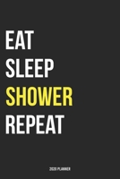 Eat Sleep Shower Repeat 2020 Planner: Monthly Planner Includes Daily Planner & Monthly Overview Personal Organizer With 2020 Calendar 6x9 Inch and 120 page White Paper 1654431648 Book Cover