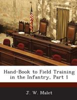 Hand-Book to Field Training in the Infantry, Part 1 1288722451 Book Cover