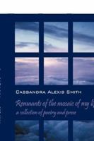 Remnants of the Mosaic of My Life: A Collection of Poetry and Prose 1598005189 Book Cover