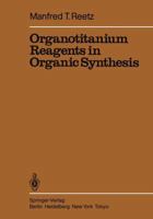 Organotitanium Reagents in Organic Synthesis 3540157840 Book Cover