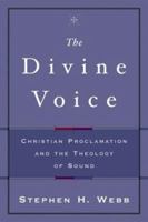 The Divine Voice: Christian Proclamation and the Theology of Sound 1587430789 Book Cover