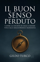 Il Buon Senso Perduto: Capire la società di oggi e ridare voce alla maggioranza silenziosa (Italian Edition) B0FPFY8V4Q Book Cover