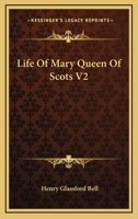 Life Of Mary Queen Of Scots V2 142861639X Book Cover