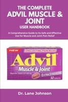 THE COMPLETE ADVIL MUSCLE & JOINT USER HANDBOOK: A Comprehensive Guide to Its Safe and Effective Use for Muscle and Joint Pain Relief B0FJXCC85G Book Cover
