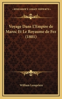 Voyage Dans l'Empire de Maroc Et Le Royaume de Fez: Fait Pendant Les Ann�es 1790 & 1791 1018446850 Book Cover