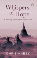 Whispers of Hope: A Family Memoir of Myanmar 981495425X Book Cover